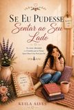Se Eu Pudesse Sentar ao Seu Lado: Fé, Amor, Identidade e o Caminho para se Tornar Quem Deus Criou Você para Ser