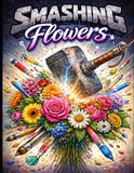 Smashing Flowers: Coloring Book