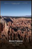 Bryce Canyon: A Nature & Wildlife Companion: A Field Guide to 60 Species Amid the World's Densest Concentration of Hoodoos