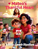 Mateo’s Love Like Jesus: Christian Valentine Stories for Kids- Mateo's Thankful Heart