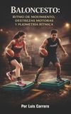 Baloncesto: Independently Published Baloncesto: Ritmo de Movimiento, Destrezas Motoras y Pliometría Rítmica Paperback