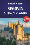 SEGOVIA GUIDA DI VIAGGIO 2026