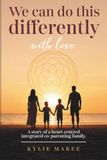 We Can Do This Differently With Love: A Story of a Heart Centred Integrated Co-parenting Family.
