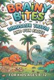 Brainy Bites Dinosaur Trivia and Fun Facts for Kids Ages 8-12