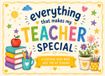 Everything That Makes My Teacher Special: A Personalized Fill-in-the-Blank Book Filled with Memories, Laughter, Appreciation, and Thank-Yous for My Favorite Teacher.