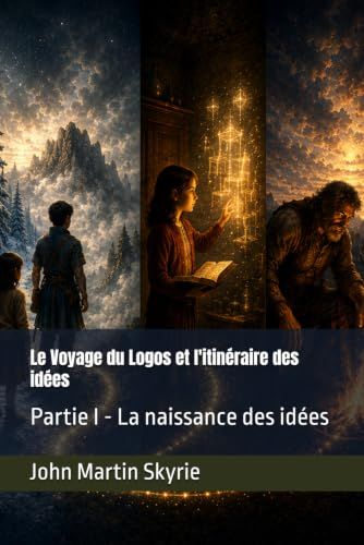 Le Voyage du Logos et l'itinéraire des idées: Partie I - La naissance des idées