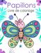 Papillons Livre de coloriage: 30+ dessins à colorier de Papillons magnifiques pour les enfants de 3 à 6 ans
