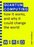 Quantum WIRED Quantum Computing: How It Works and How It Could Change the World