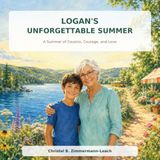 Logan's Unforgettable Summer: A Summer of Cousins, Courage, and Love