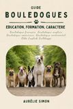 Bouledogues: Education, Formation, Caractère - Bouledogue français, Bouledogue anglais, Bouledogue américain, Bouledogue continental, Olde English Bulldogge