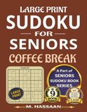 Large Print Sudoku for Seniors: Coffee Break: Sharpen Your Mind, Reduce Stress, Relax & Enjoy – Part of Seniors Sudoku Book Series