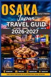 OSAKA TRAVEL GUIDE 2026–2027