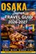 OSAKA TRAVEL GUIDE 2026–2027