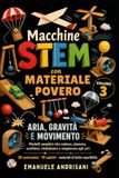 MACCHINE STEM CON MATERIALE POVERO VOLUME 3: ARIA, GRAVITÀ E MOVIMENTO