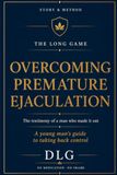 THE LONG GAME: Overcoming Premature Ejaculation — A Young Man's Guide to Taking Back Control