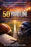 The 50 Yardline: "Turning Fifty Is Not the Finish Line—It's the Turning Point."