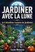 JARDINER AVEC LA LUNE Calendrier Lunaire 2026-2027 : Semis, Plantations et Biodynamie selon les Phases de la Lune