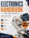 ELECTRONICS HANDBOOK FOR BEGINNERS: Learn Components, Schematics, Soldering, and Breadboarding to Build Real Electronic Projects