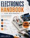 ELECTRONICS HANDBOOK FOR BEGINNERS: Learn Components, Schematics, Soldering, and Breadboarding to Build Real Electronic Projects