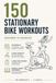 150 Stationary Bike Workouts: Beginner to Advanced