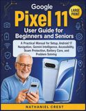 Google Pixel 11 User Guide for Beginners and Seniors