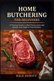HOME Independently Published Home Butchering for Beginners: A Practical Guide to Meat Preservation and Quality Cuts Right in Your Kitchen
