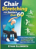 Chair Stretching for Seniors Over 60: A Gentle 10-Minute Daily Routine to Improve Flexibility, Relieve Stiffness, and Support Better Balance at Home
