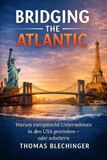 BRIDGING THE ATLANTIC: Warum europäische Unternehmen in den USA gewinnen – oder scheitern