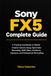 Sony FX5 Complete Guide: A Practical Handbook to Master Cinema Camera Setup, Open Gate Recording, RAW Video, Autofocus, Exposure, and Professional Filmmaking