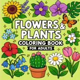 Flowers&Plants Coloring Book for Adults: 50 Beautiful Botanical Designs for Relaxation and Stress Relief