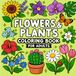 Flowers&Plants Coloring Book for Adults: 50 Beautiful Botanical Designs for Relaxation and Stress Relief
