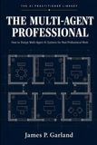 The Multi-Agent Professional: How to Design Multi-Agent AI Systems for Real Professional Work
