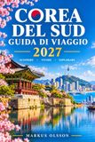 Guida South Korea Travel Guide 2027: Seoul, Busan, Jeju Island & Hidden Gems for First-Time Visitors
