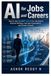AI for Jobs and Careers: How to Use ChatGPT and AI for Job Search, Resume Writing, Interview Preparation, and Career Growth