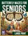Butterfly Butterfly Mazes for Seniors: Easy Large Print Maze Puzzles for Brain Health, Stress Relief, and Mental Sharpness | Relaxing Brain Games and Puzzle Activities for Elderly Adults