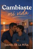 Cambiaste mi vida: (Comedia romántica gay)