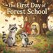 The First Day of Forest School: A First Day of School Book About Big Feelings and Brave Hellos (Ages 3–5)