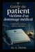 Guide du patient,victime d’un dommage médical.: Comprendre, prouver, obtenir réparation — Le guide pratique de l'indemnisation en droit français.