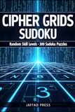 Cipher Grids Sudoku: Sudoku Puzzles of Random Difficulty for Adults & Teens
