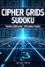 Cipher Grids Sudoku: Sudoku Puzzles of Random Difficulty for Adults & Teens