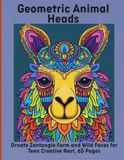 Geometric Animal Heads: Ornate Zentangle Farm and Wild Faces for Teen Creative Rest, 65 Pages