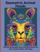Geometric Animal Heads: Ornate Zentangle Farm and Wild Faces for Teen Creative Rest, 65 Pages