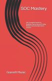 SOC Mastery: The Complete Guide for Building, Operating and Scaling Modern Security Operations Centers Paperback