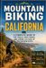 Mountain Biking California: A Complete Guide to the Trails, Bike Parks, and Riding Culture of the Golden State