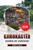 GJIROKASTËR GUIDA DI VIAGGIO 2026