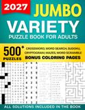 Jumbo Variety Puzzle Book For Adults: A Mixed Activity Book of 500+ Puzzles | Crossword, Word Search, Sudoku, Cryptogram, Mazes & Word Scramble with Solutions | Bonus Coloring Pages Included