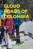 CLOUD ROADS OF COLOMBIA: Trekking the Lost Trails of the Sierra Nevada
