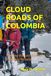 CLOUD ROADS OF COLOMBIA: Trekking the Lost Trails of the Sierra Nevada