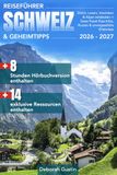 Reiseführer Schweiz & Geheimtipps: Zürich, Luzern, Interlaken & Alpen entdecken + Swiss Travel Pass Infos, Routen & unvergessliche Erlebnisse