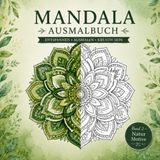 Mandala Ausmalbuch für Erwachsene: Wunderschöne Natur Mandalas für Erwachsene zum Entspannen und Abschalten